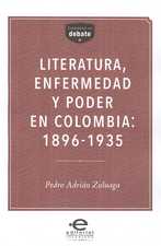 Literatura, enfermedad y poder en Colombia: 1896-1935