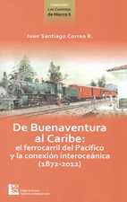 De Buenaventura al caribe: el ferrocarril del pacífico y la conexión interoceánica (1872-2012)
