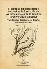 Enfoque biopsicosocial y cultural en la formación de los profesionales de la salud en la Universidad El Bosque, El
