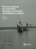 Por los caminos de Colombia: paisajes, economía, sociedades y cultura